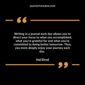 Writing in a journal each day allows you to direct your focus to what you accomplished, what you’re grateful for and what you’re committed to doing better tomorrow.