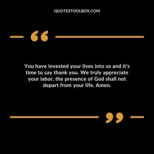 You have invested your lives into us and it's time to say thank you. We truly appreciate your labor, the presence of God shall not depart from your life. Amen.