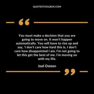 You must make a decision that you are going to move on. It wont happen automatically.