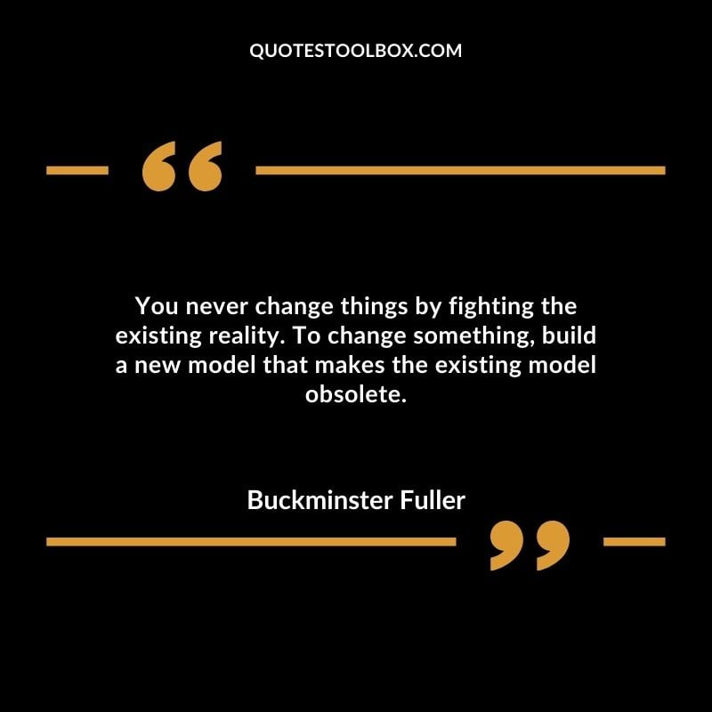 You never change things by fighting the existing reality. To change something build a new model that makes the existing model obsolete.