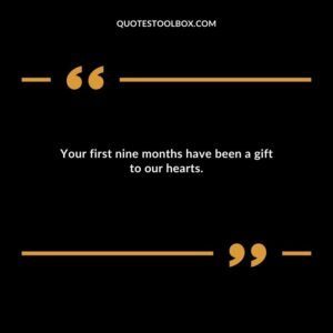 Your first nine months have been a gift to our hearts.