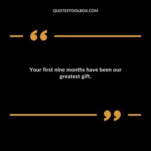 Your first nine months have been our greatest gift.