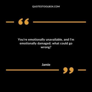 You're emotionally unavailable, and I'm emotionally damaged; what could go wrong?