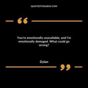 You're emotionally unavailable, and I'm emotionally damaged. What could go wrong?