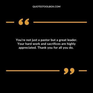 You're not just a pastor but a great leader. Your hard work and sacrifices are highly appreciated. Thank you for all you do.