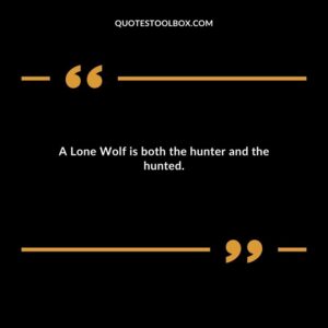 A Lone Wolf is both the hunter and the hunted.