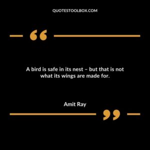 A bird is safe in its nest but that is not what its wings are made for.