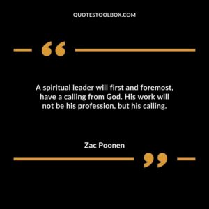 A spiritual leader will first and foremost have a calling from God. His work will not be his profession but his calling.