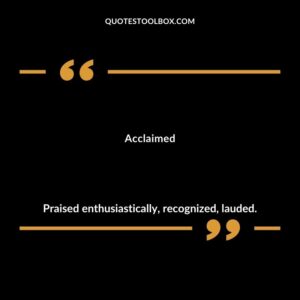 Acclaimed Praised enthusiastically recognized lauded.