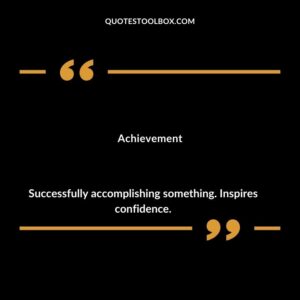 Achievement Successfully accomplishing something. Inspires confidence.