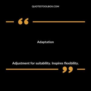 Adaptation Adjustment for suitability. Inspires flexibility.