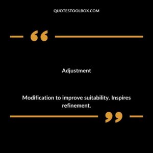 Adjustment Modification to improve suitability. Inspires refinement.