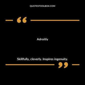 Adroitly Skillfully cleverly. Inspires ingenuity.