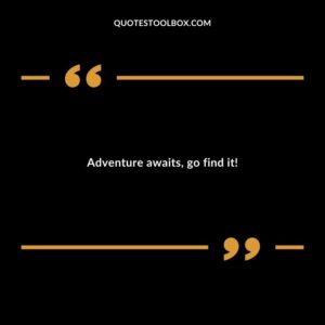 Adventure awaits go find it