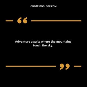 Adventure awaits where the mountains touch the sky.