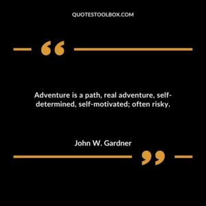 Adventure is a path real adventure self determined self motivated often risky.