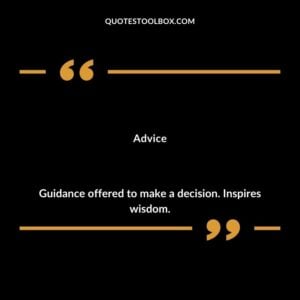 Advice Guidance offered to make a decision. Inspires wisdom.