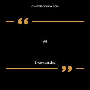 All encompassing