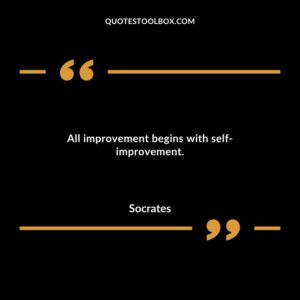 All improvement begins with self improvement.