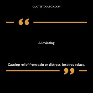 Alleviating Causing relief from pain or distress. Inspires solace.