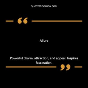 Allure Powerful charm attraction and appeal. Inspires fascination.