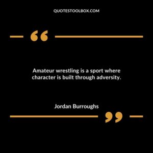 Amateur wrestling is a sport where character is built through adversity.