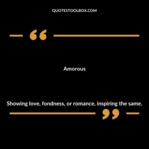 Amorous Showing love fondness or romance inspiring the same.