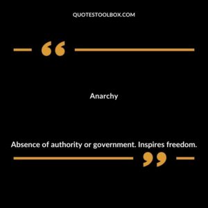 Anarchy Absence of authority or government. Inspires freedom.