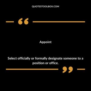 Appoint Select officially or formally designate someone to a position or office.