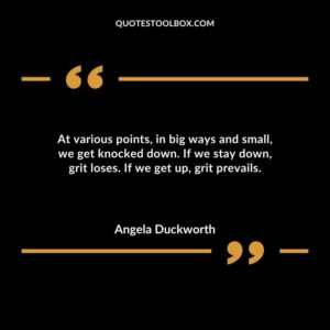 At various points in big ways and small we get knocked down. If we stay down grit loses. If we get up grit prevails.