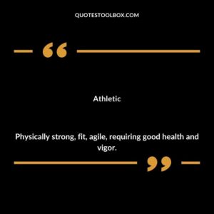 Athletic Physically strong fit agile requiring good health and vigor.