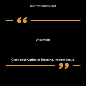 Attention Close observation or listening. Inspires focus.