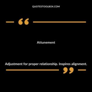 Attunement Adjustment for proper relationship. Inspires alignment.