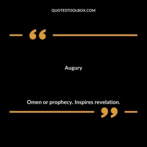 Augury Omen or prophecy. Inspires revelation.