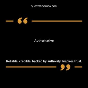 Authoritative Reliable credible backed by authority. Inspires trust.