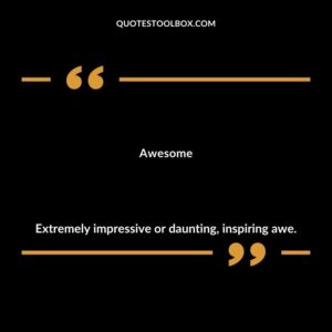 Awesome Extremely impressive or daunting inspiring awe.
