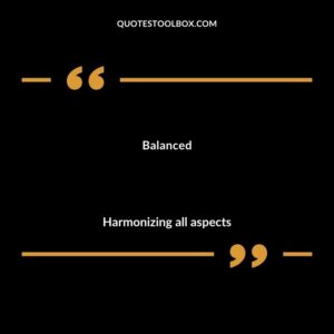 Balanced Harmonizing all aspects