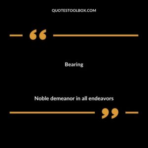 Bearing Noble demeanor in all endeavors
