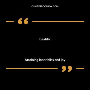 Beatific Attaining inner bliss and joy