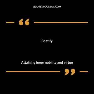 Beatify Attaining inner nobility and virtue