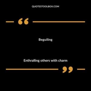 Beguiling Enthralling others with charm