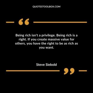 Being rich isnt a privilege. Being rich is a right. If you create massive value for others you have the right to be as rich as you want.
