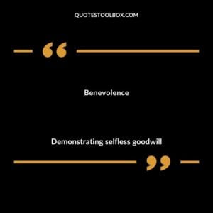 Benevolence Demonstrating selfless goodwill