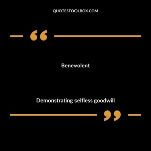 Benevolent Demonstrating selfless goodwill