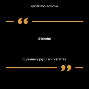 Blitheful Supremely joyful and carefree