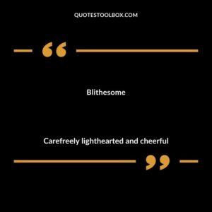 Blithesome Carefreely lighthearted and cheerful
