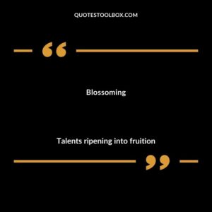 Blossoming Talents ripening into fruition