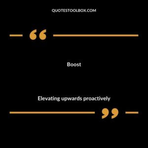 Boost Elevating upwards proactively