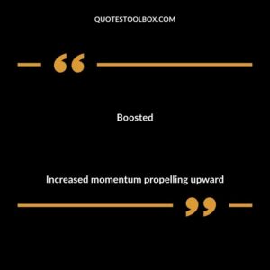 Boosted Increased momentum propelling upward