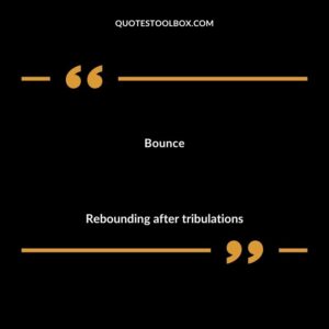 Bounce Rebounding after tribulations
